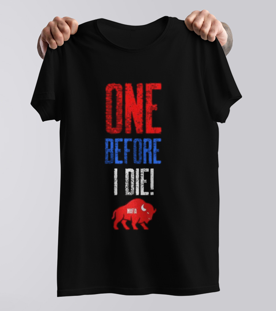 Buffalo Bills Mafia One Before I Die T-Shirt