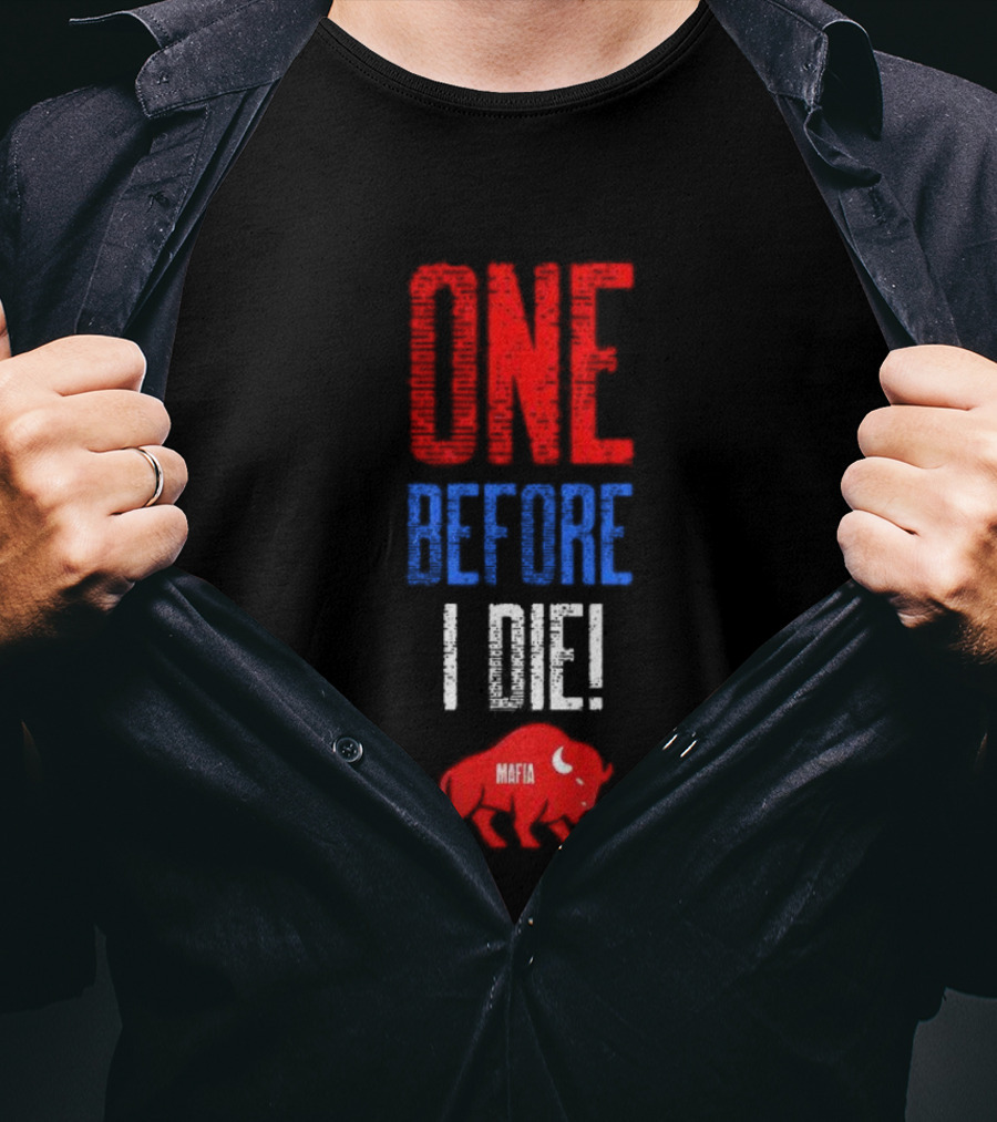 Buffalo Bills Mafia One Before I Die T-Shirt