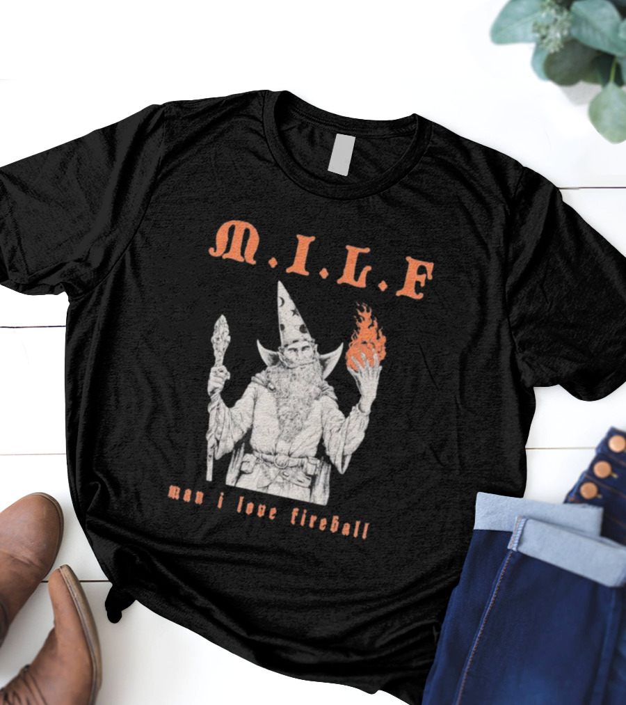 M.I.L.F Man I Love Fireball Wizard Holding Fire Fantasy Theme T-Shirt