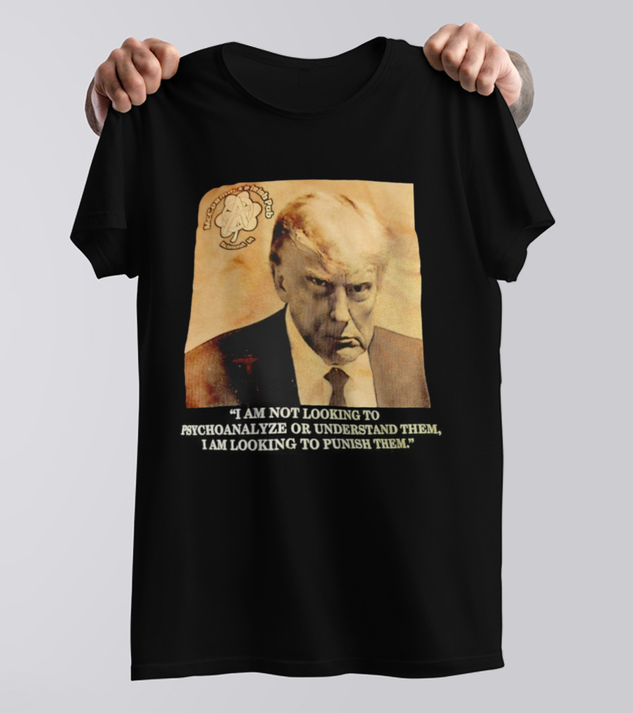Mccormack’s Irish Pub Richmond VA Trump I Am Not Looking To Psychoanalyze Or Understand Them T-Shirt