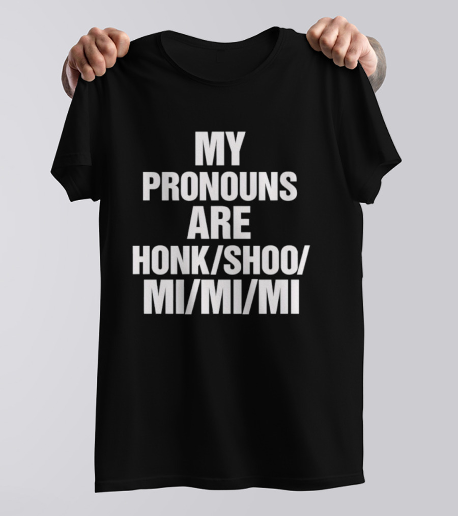 My Pronouns Are Honk Shoo Mi Mi Mi Sleep Sounds Humor T-Shirt