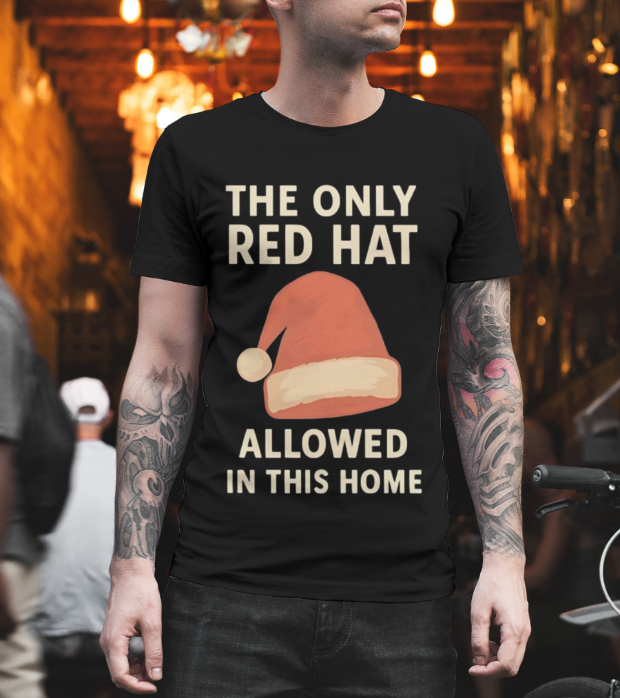 The Only Red Hat Allowed Santa Hat In This Home T-Shirt