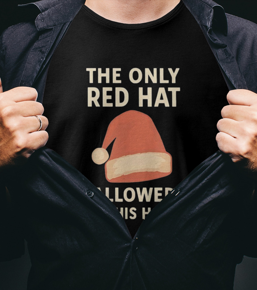 The Only Red Hat Allowed Santa Hat In This Home T-Shirt