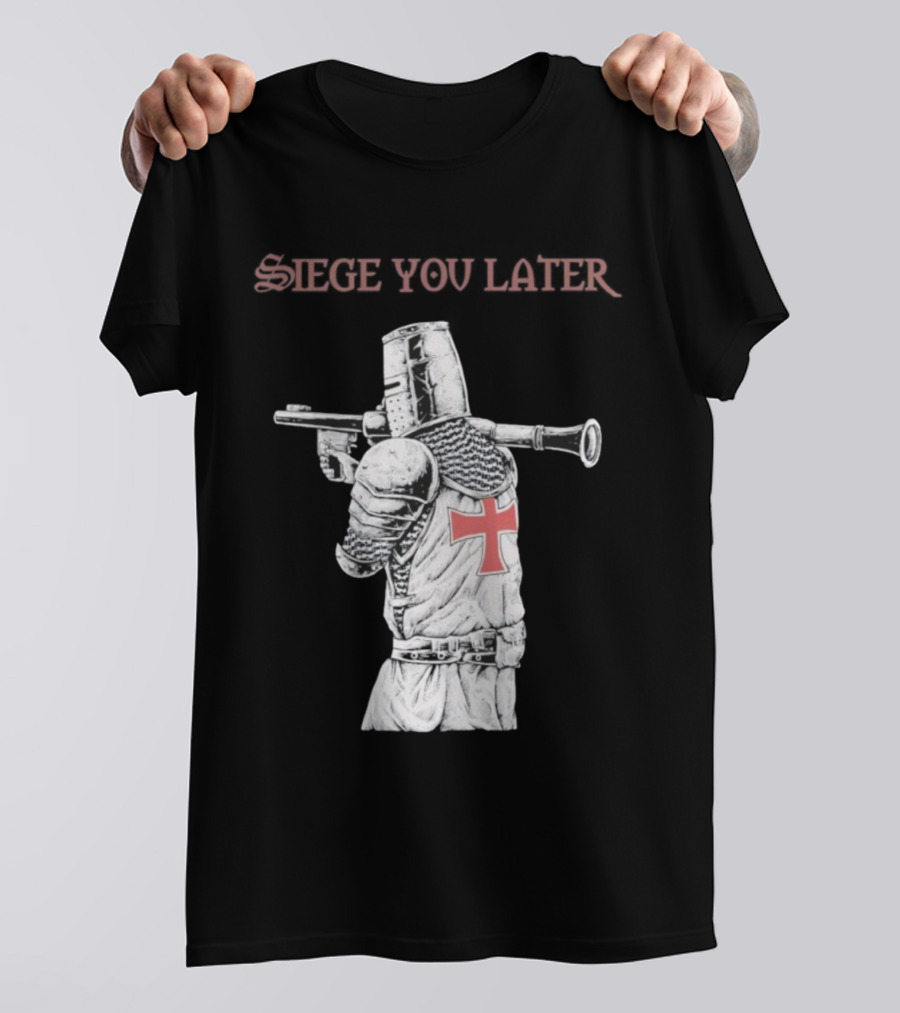 Siege You Later Knight Crusader With Rifle Cross Armor T-Shirt