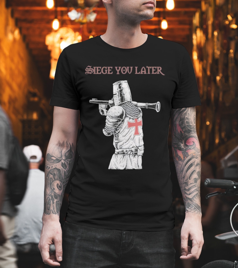 Siege You Later Knight Crusader With Rifle Cross Armor T-Shirt