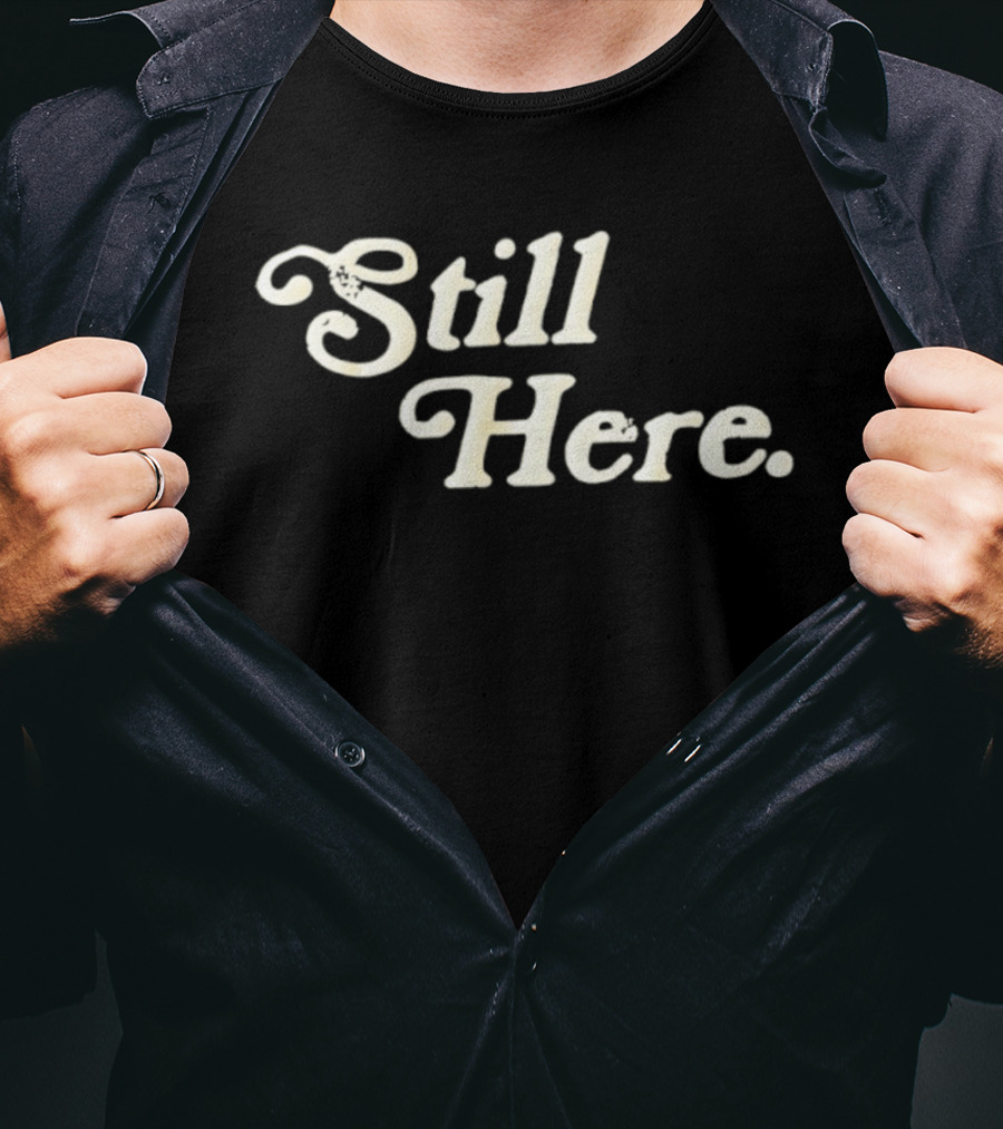 Still Here Bold Vintage Text T-Shirt