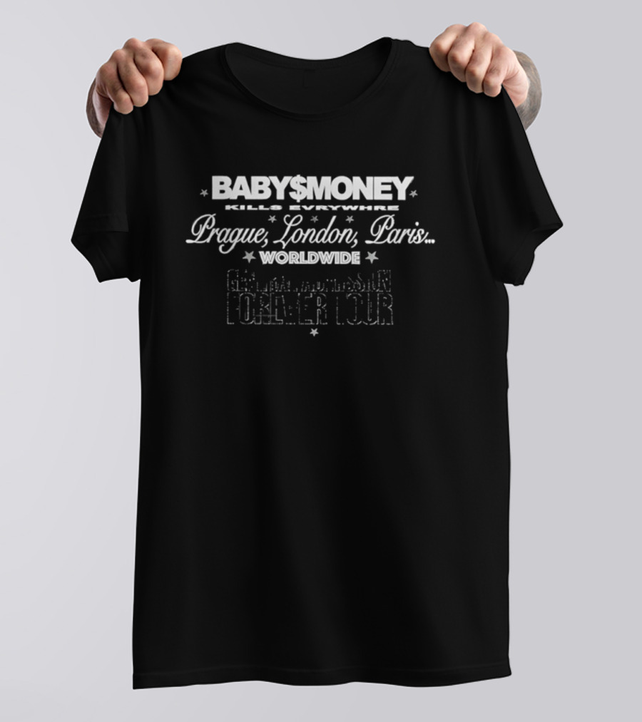 BABY$MONEY Kills Everywhere Prague London Paris Worldwide Forever Tour T-Shirt