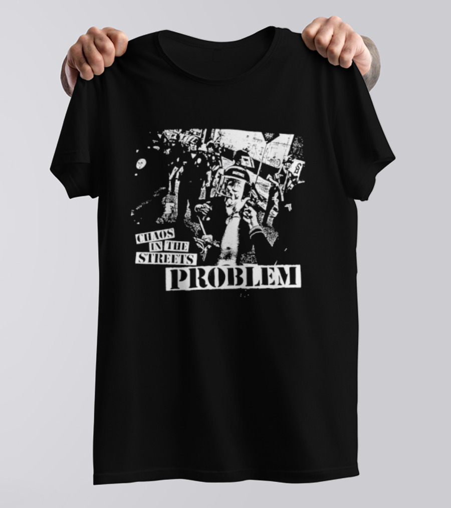 Chaos In The Streets Problem Protest Imagery T-Shirt