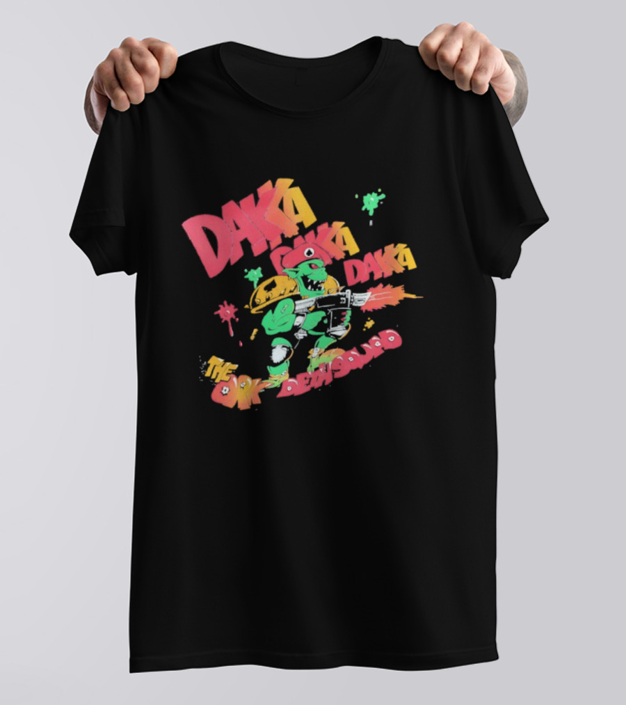 Daka Daka Daka The Ork Demons Alien Warrior Gunner T-Shirt