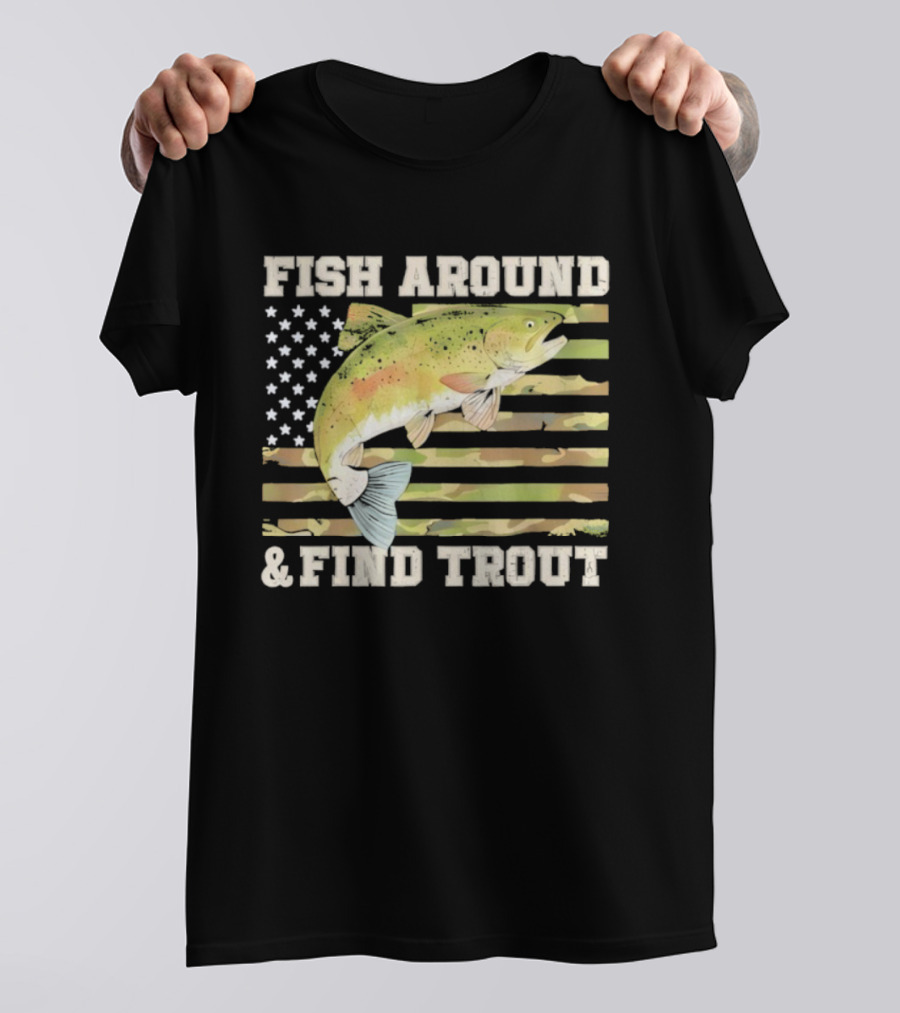 Fish Around And Find Trout With American Flag Fishing Humor T-Shirt