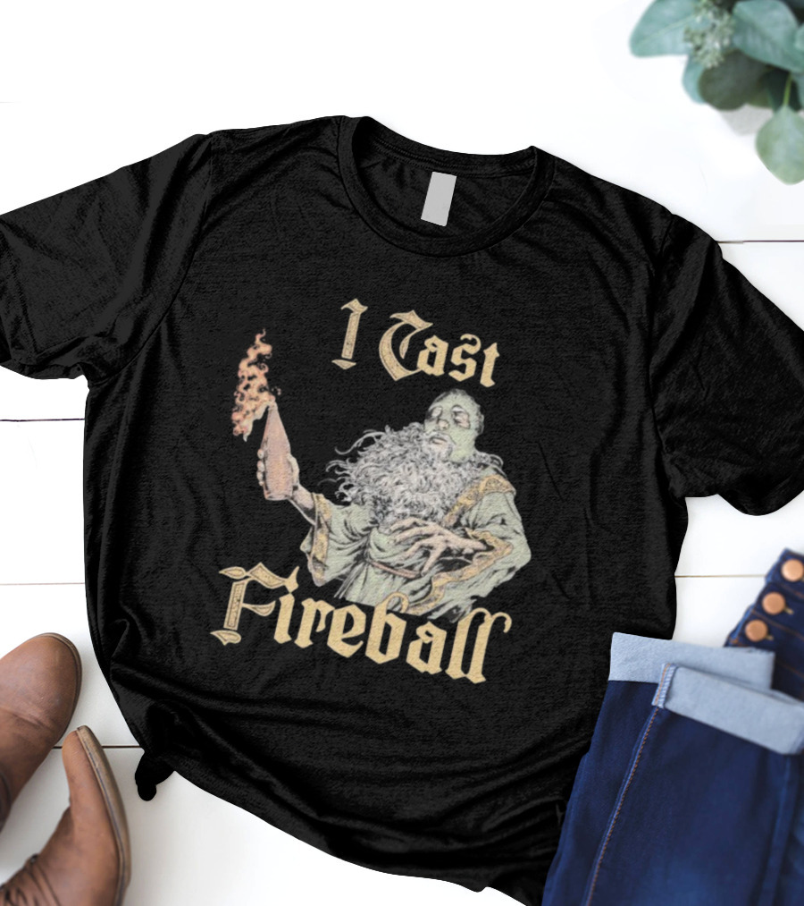 I Cast Fireball Wizard Magic Spellcaster T-Shirt
