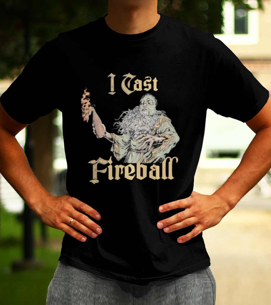 I Cast Fireball Wizard Magic Spellcaster T-Shirt