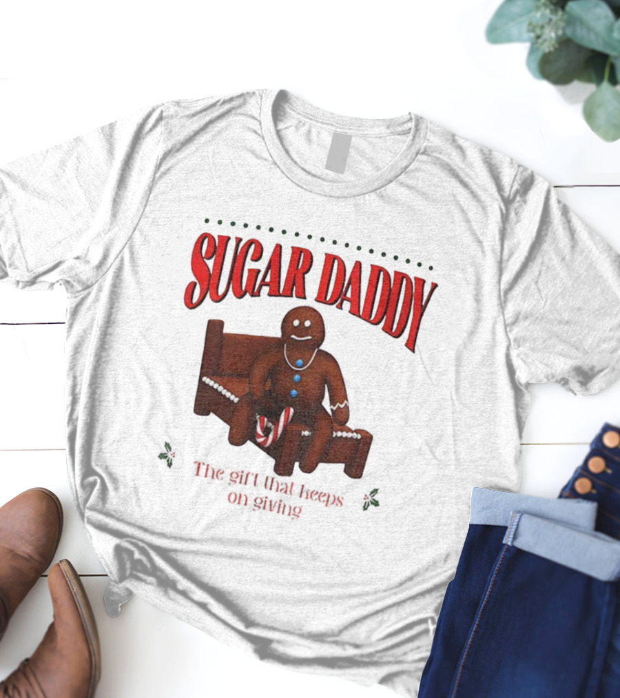 Sugar Daddy Gingerbread: The Gift That Keeps On Giving This T-Shirt