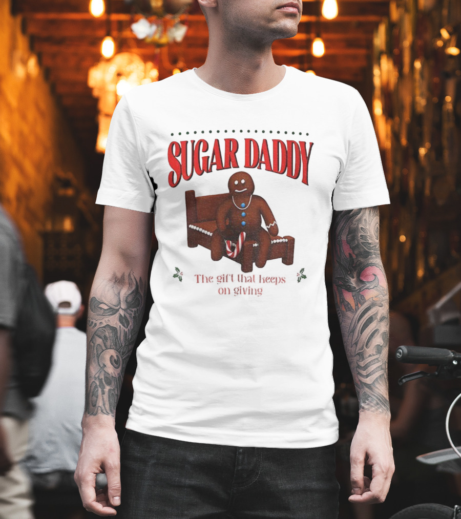 Sugar Daddy Gingerbread: The Gift That Keeps On Giving This T-Shirt