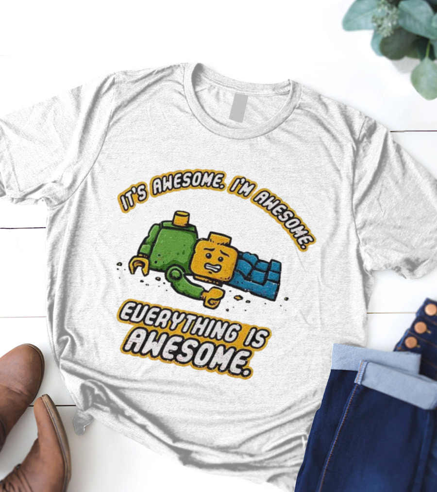 It's Awesome I'm Awesome Everything Is Awesome T-Shirt