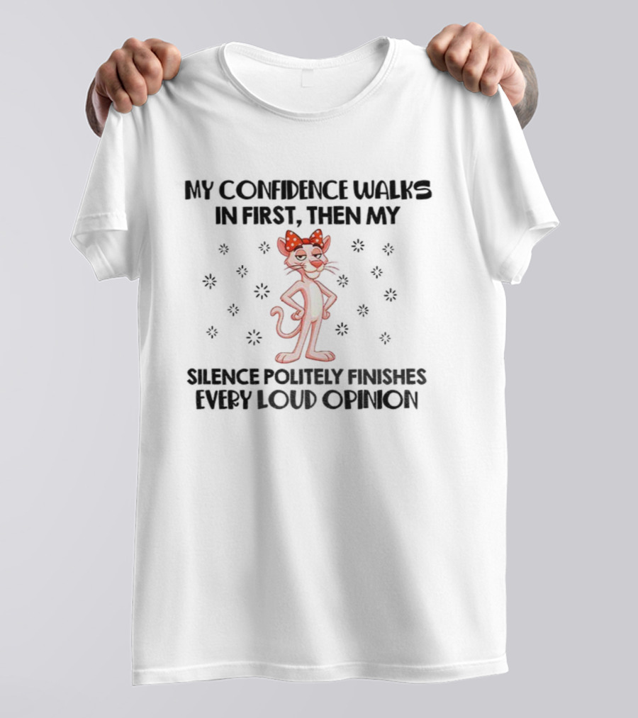 Pink Panther My Confidence Walks In First Then My Silence Politely Finishes Every Loud Opinion T-Shirt