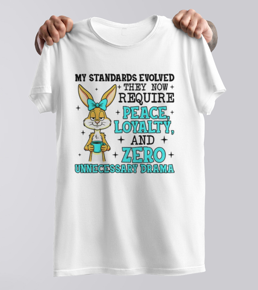 Rabbit With Coffee My Standards Evolved Require Peace Loyalty Zero Unnecessary Drama T-Shirt