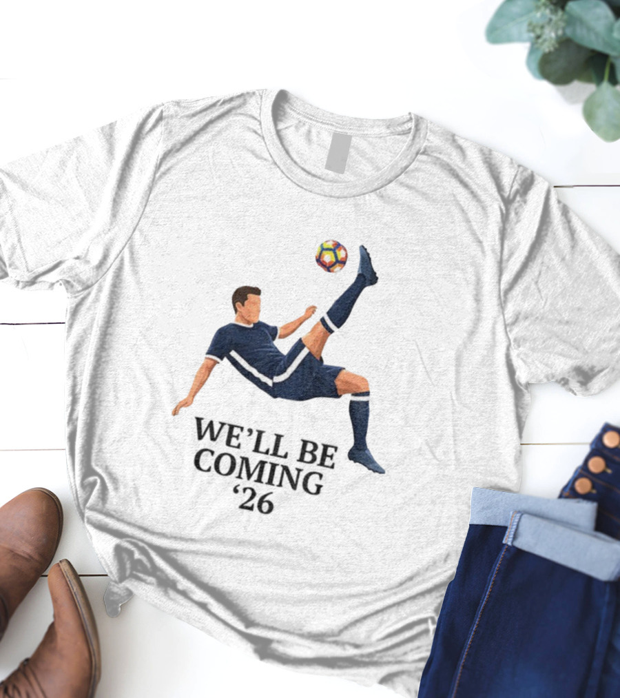 Scotland We'll Be Coming 2026 World Cup Soccer Player Kick T-Shirt