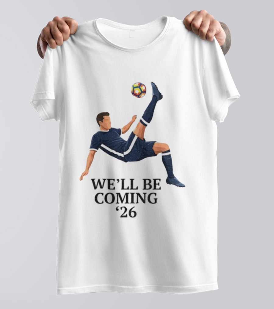 Scotland We'll Be Coming 2026 World Cup Soccer Player Kick T-Shirt