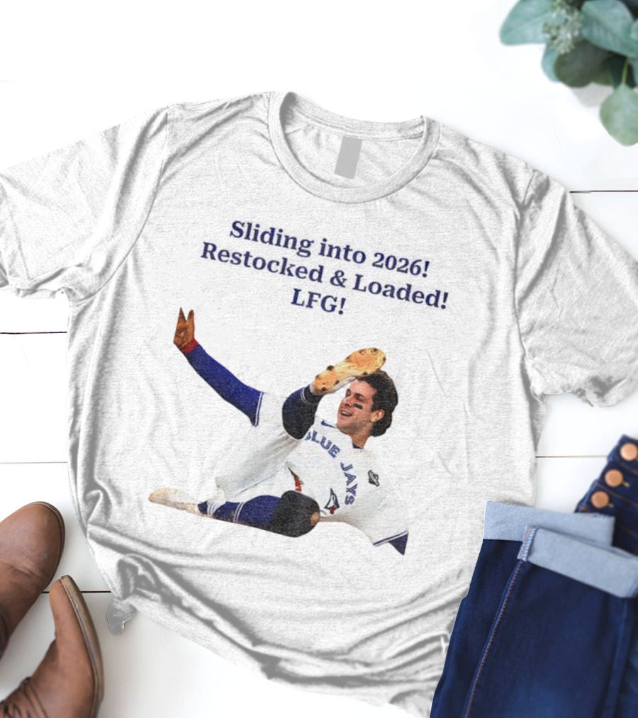 Sliding Into 2026 Blue Jays Restocked Loaded LFG T-Shirt