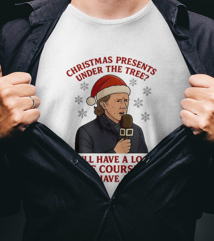 Christmas Presents Under The Tree We'll Have A Look Of Course We'll Have A Look T-Shirt