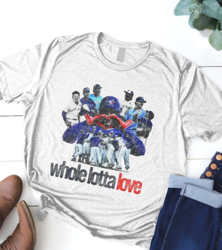 Toronto Blue Jays Whole Lotta Love Baseball Team Celebration T-Shirt