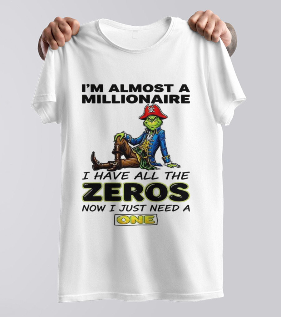 Grinch I'm Almost A Millionaire Pirate Costume Zeros Need One T-Shirt