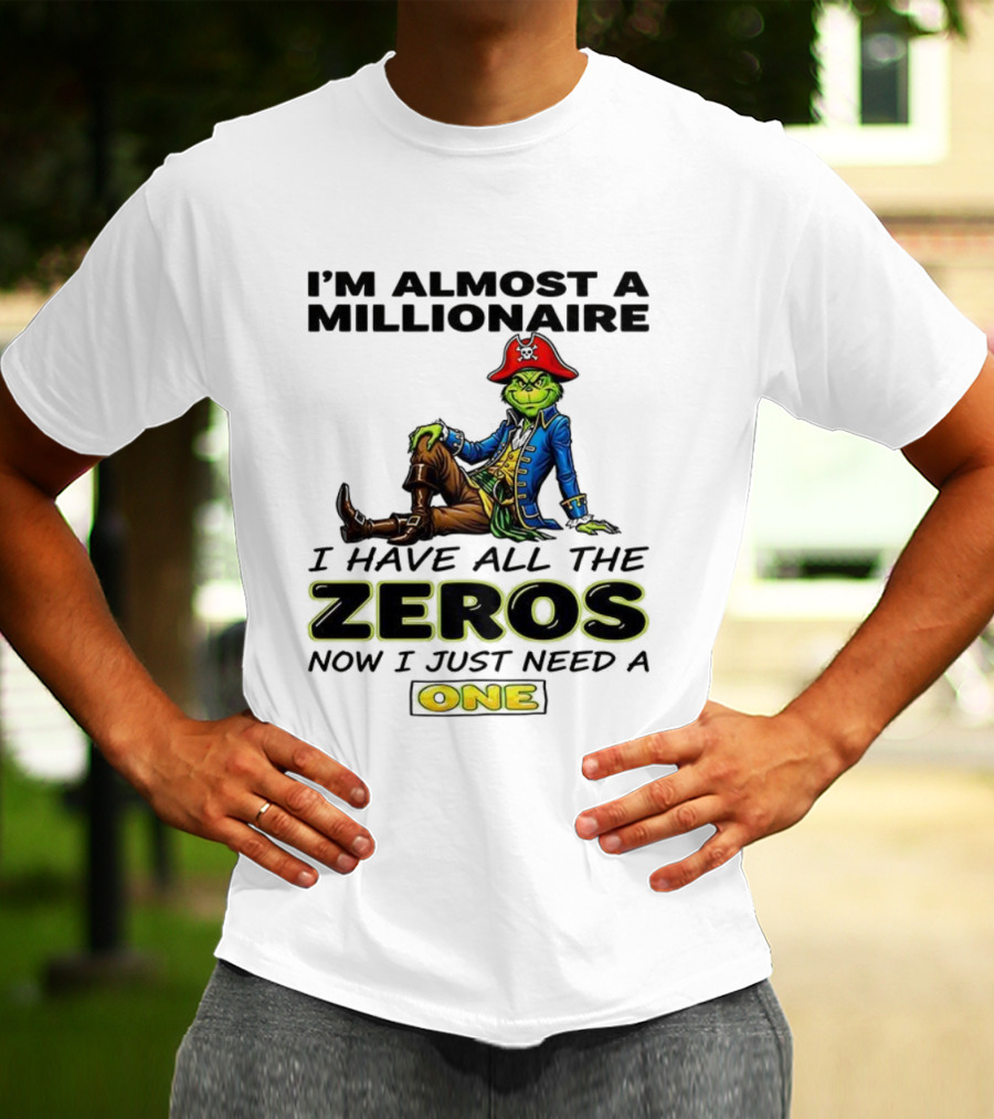 Grinch I'm Almost A Millionaire Pirate Costume Zeros Need One T-Shirt