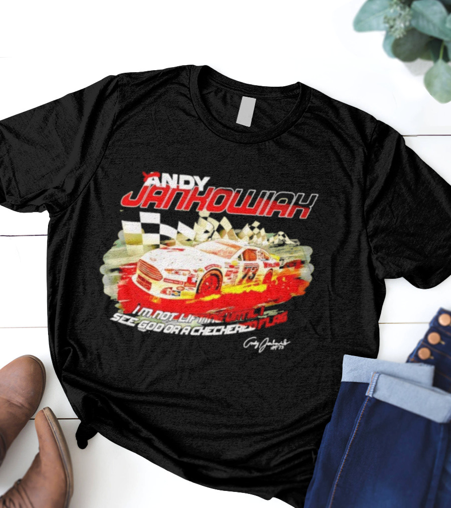 Andy Jankowiak 73 Racing Car Checkered Flag Until I See God T-Shirt