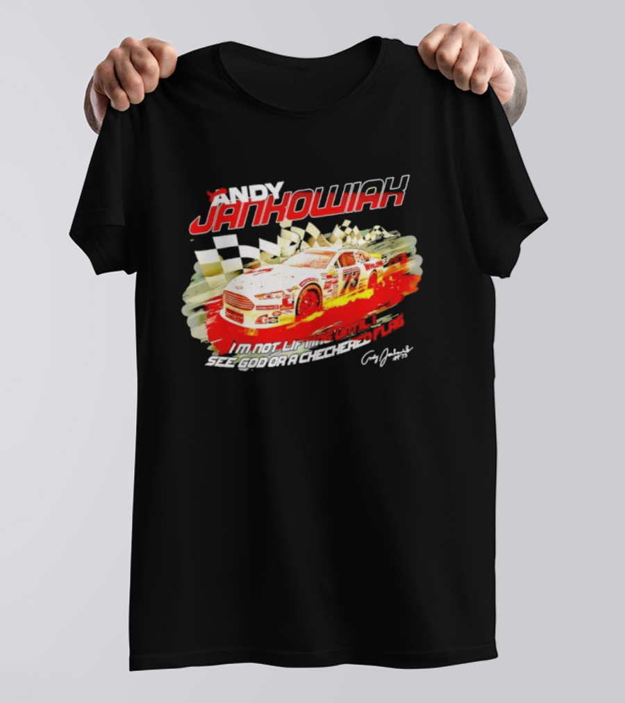 Andy Jankowiak 73 Racing Car Checkered Flag Until I See God T-Shirt