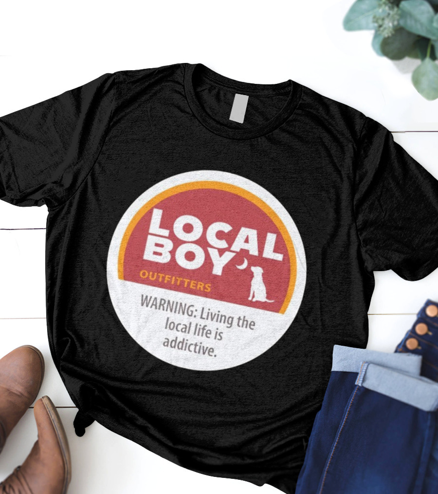Cinnamon Local Boy Outfitters Warning Living The Local Life Is Addictive T-Shirt