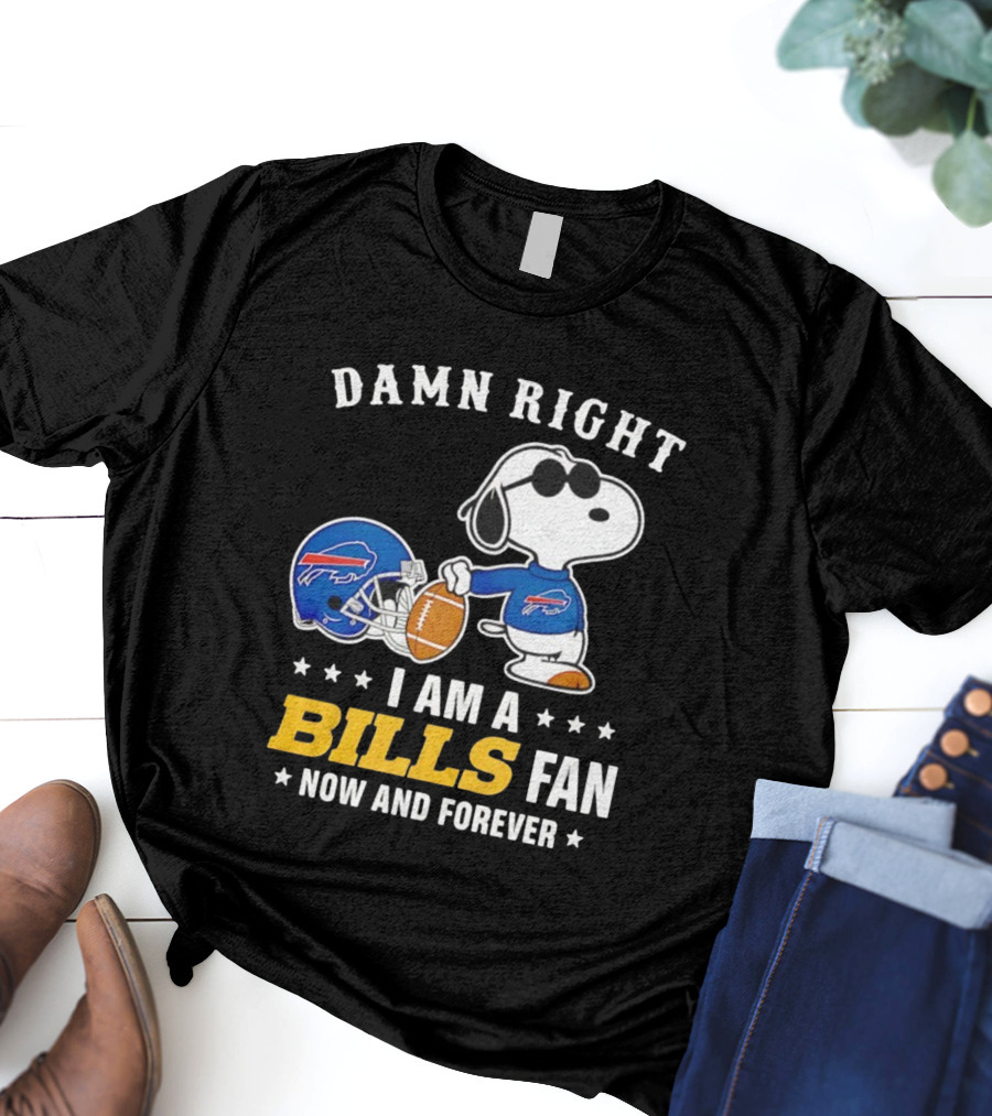 Damn Right I Am A Snoopy Buffalo Bills Fan Now And Forever T-Shirt