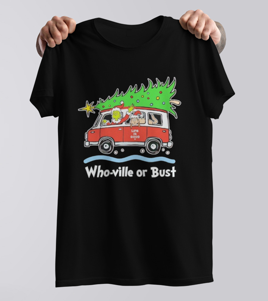 Grinch And Max Life Is Good Christmas Who-Ville Or Bust T-Shirt