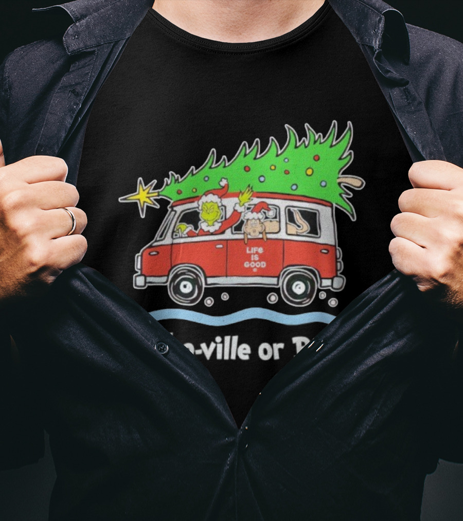 Grinch And Max Life Is Good Christmas Who-Ville Or Bust T-Shirt
