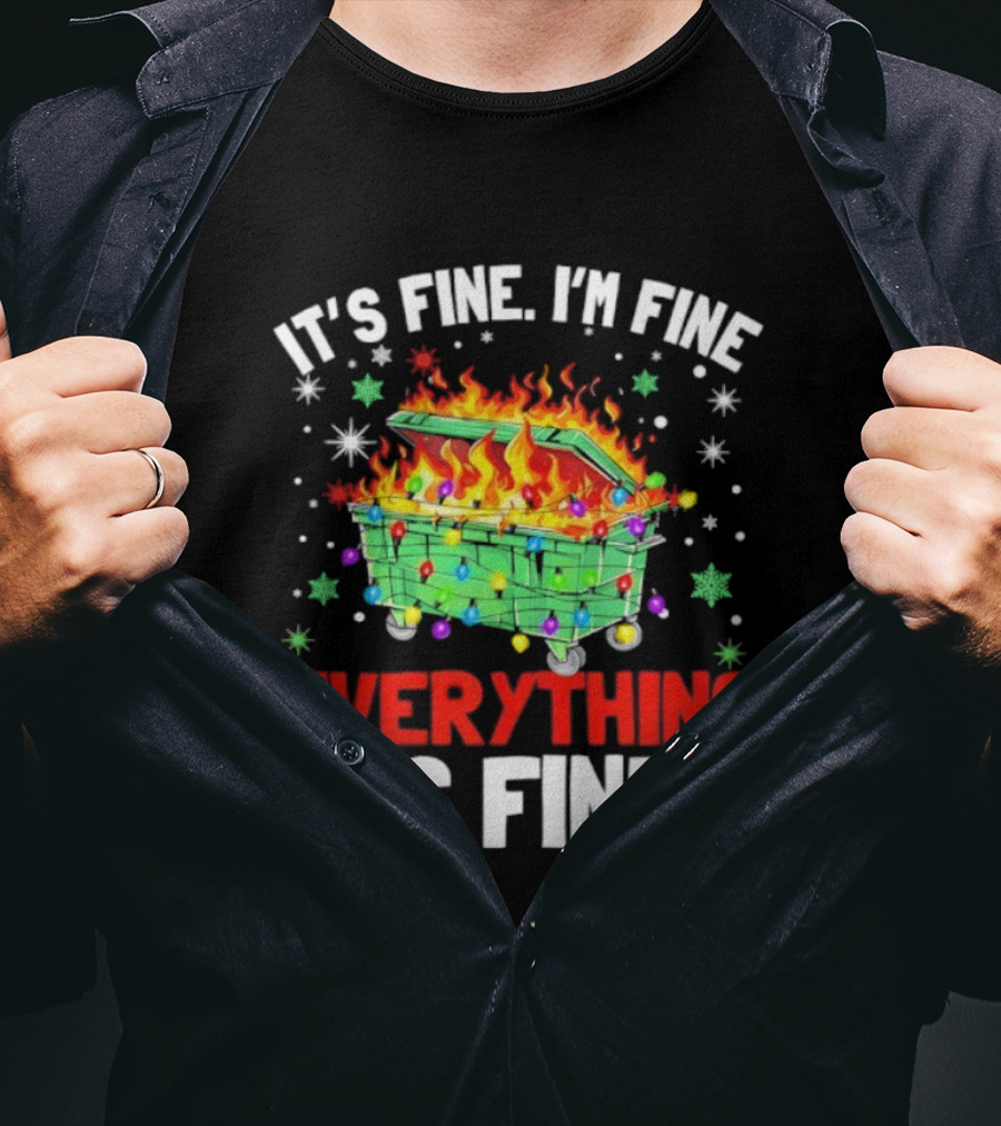 It's Fine I'm Fine Everything Is Fine Christmas Dumpster Fire Holiday Humor T-Shirt