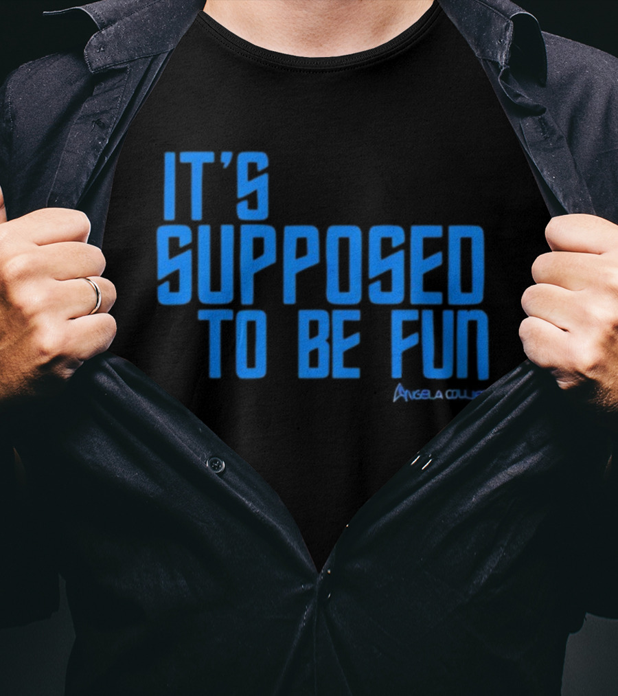 IT'S SUPPOSED TO BE FUN Angela Collier T-Shirt