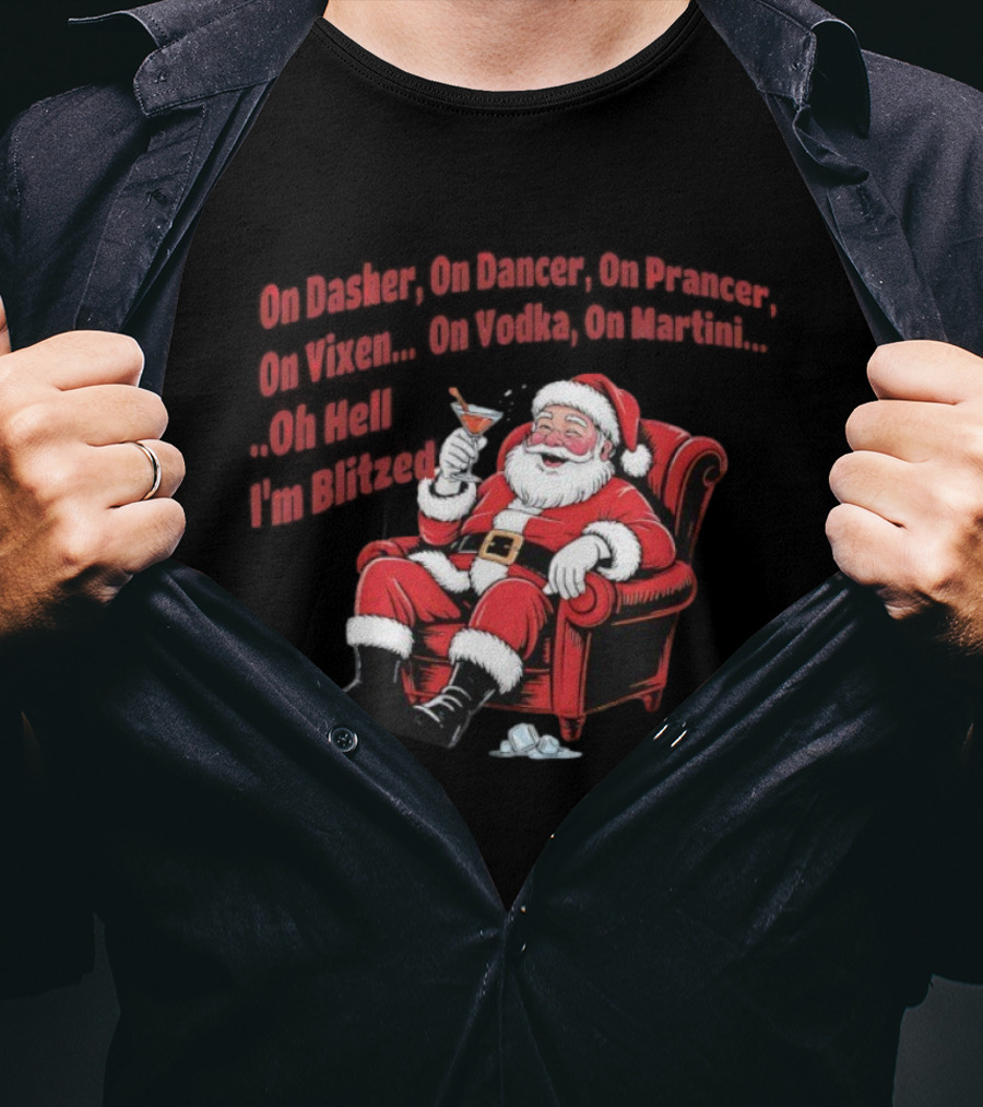 Santa Claus On Dasher On Dancer On Prancer On Vixen On Vodka On Martini Oh Hell I’m Blitze T-Shirt