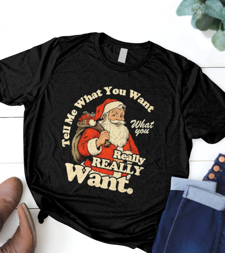 Santa Claus Tell Me What You Want Really Really Want Christmas Retro T-Shirt