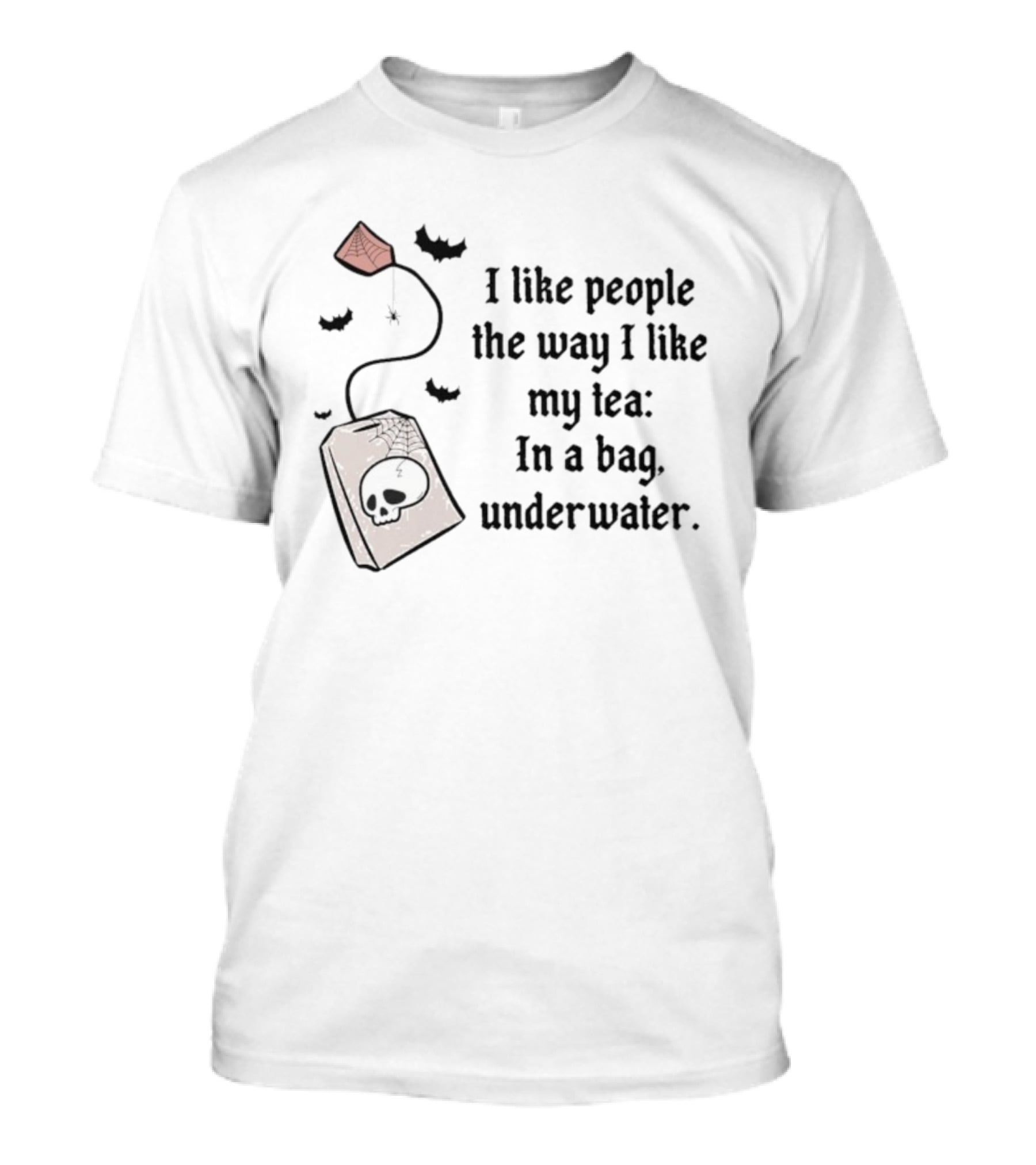 I Like People The Way I Like My Tea Skull Teabag Halloween Bats T-Shirt