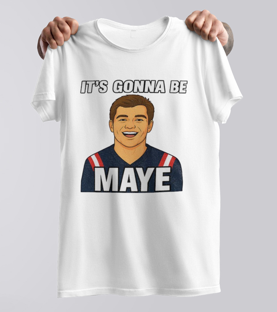 Drake Maye It's Gonna Be Maye Meme New England Football Fan Patriots T-Shirt
