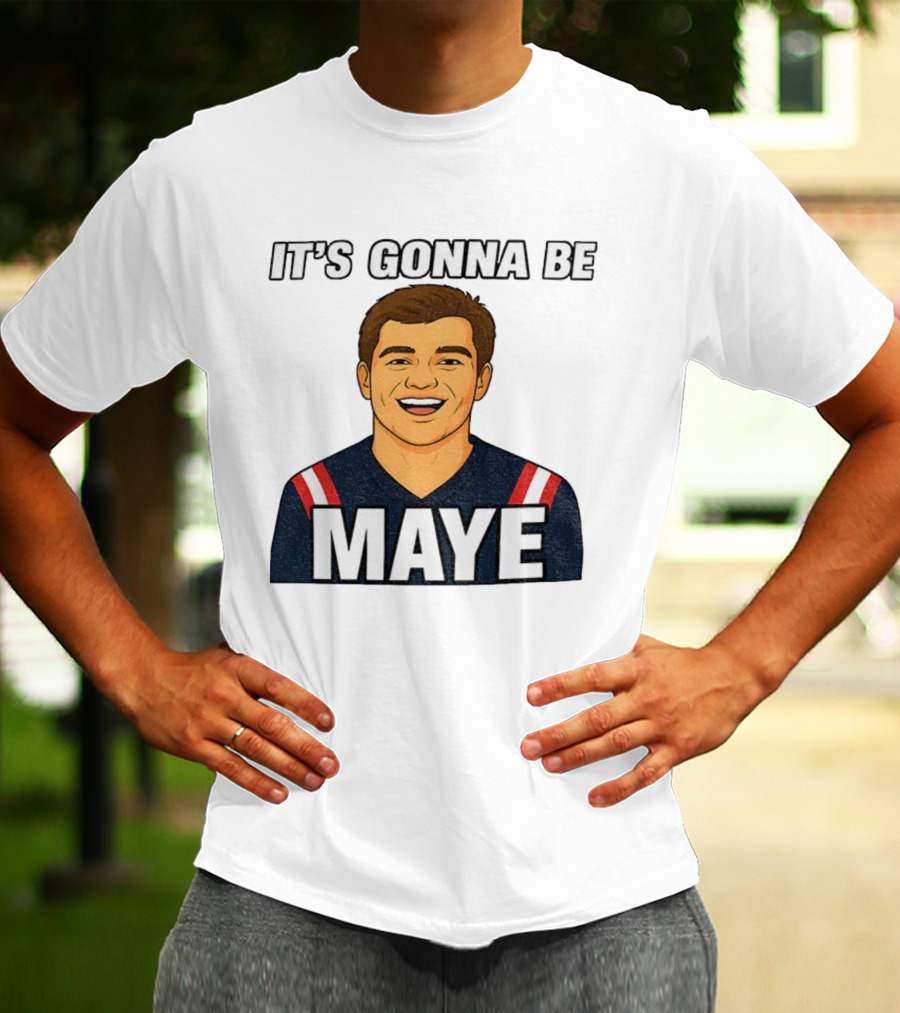 Drake Maye It's Gonna Be Maye Meme New England Football Fan Patriots T-Shirt