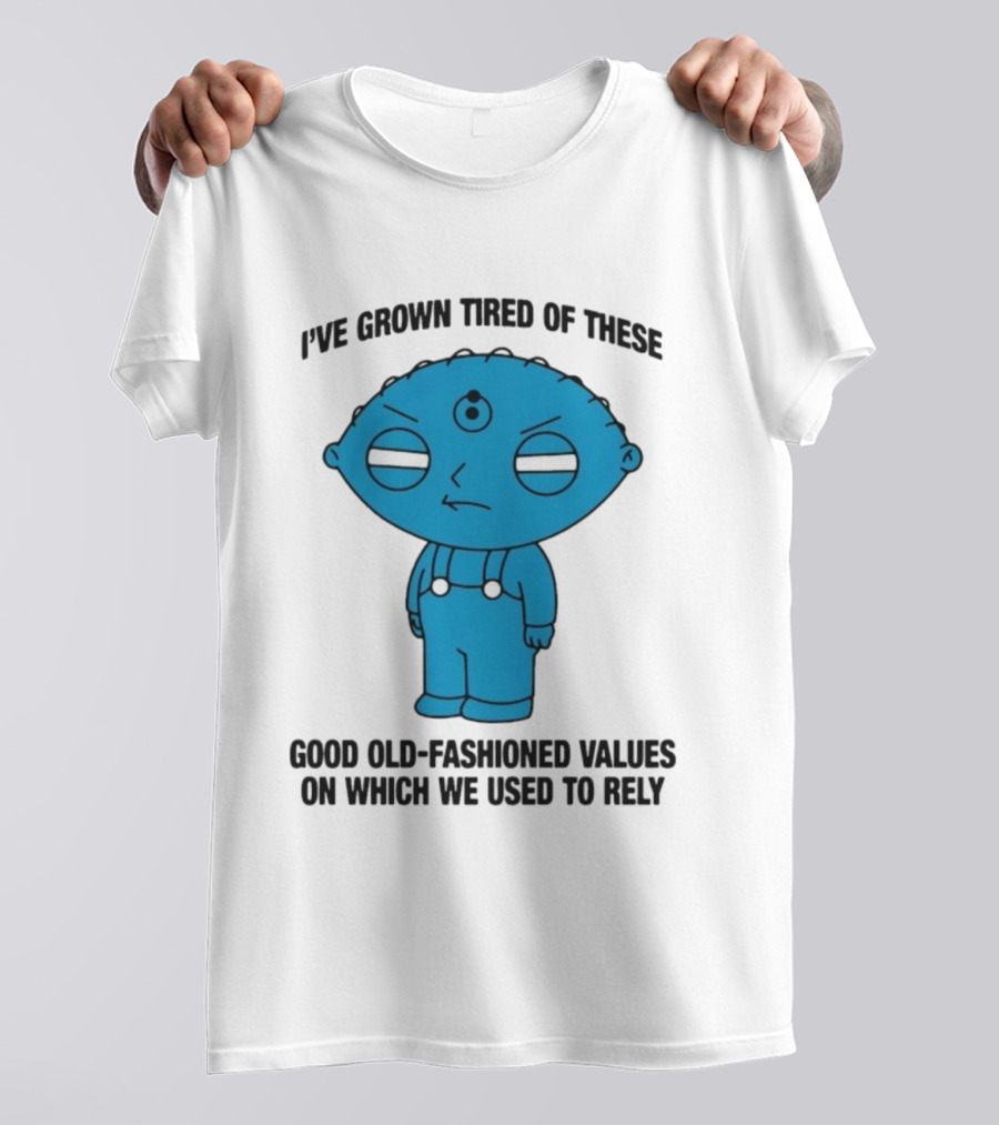 Stewie Griffin I've Grown Tired Of These Good Old-Fashioned Values Blue Alien Version T-Shirt