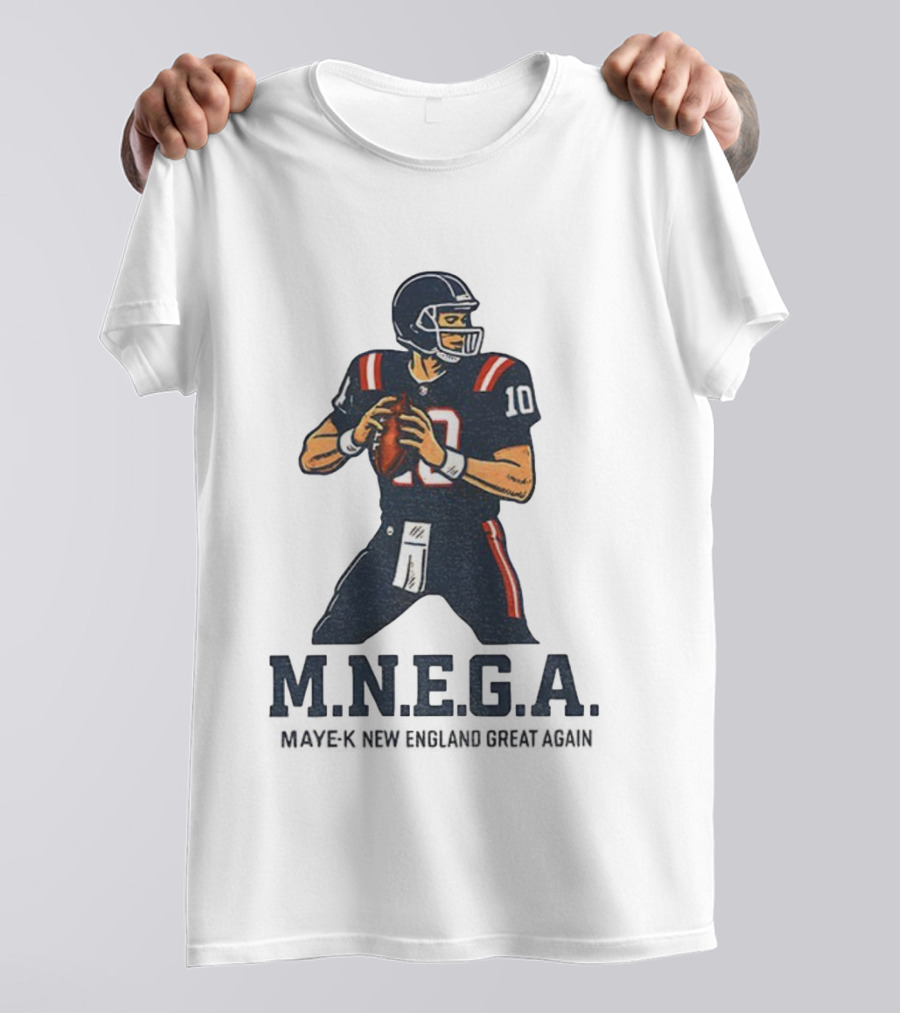 MNEGA Drake Maye-K New England Great Again NFL Patriots Player 10 T-Shirt