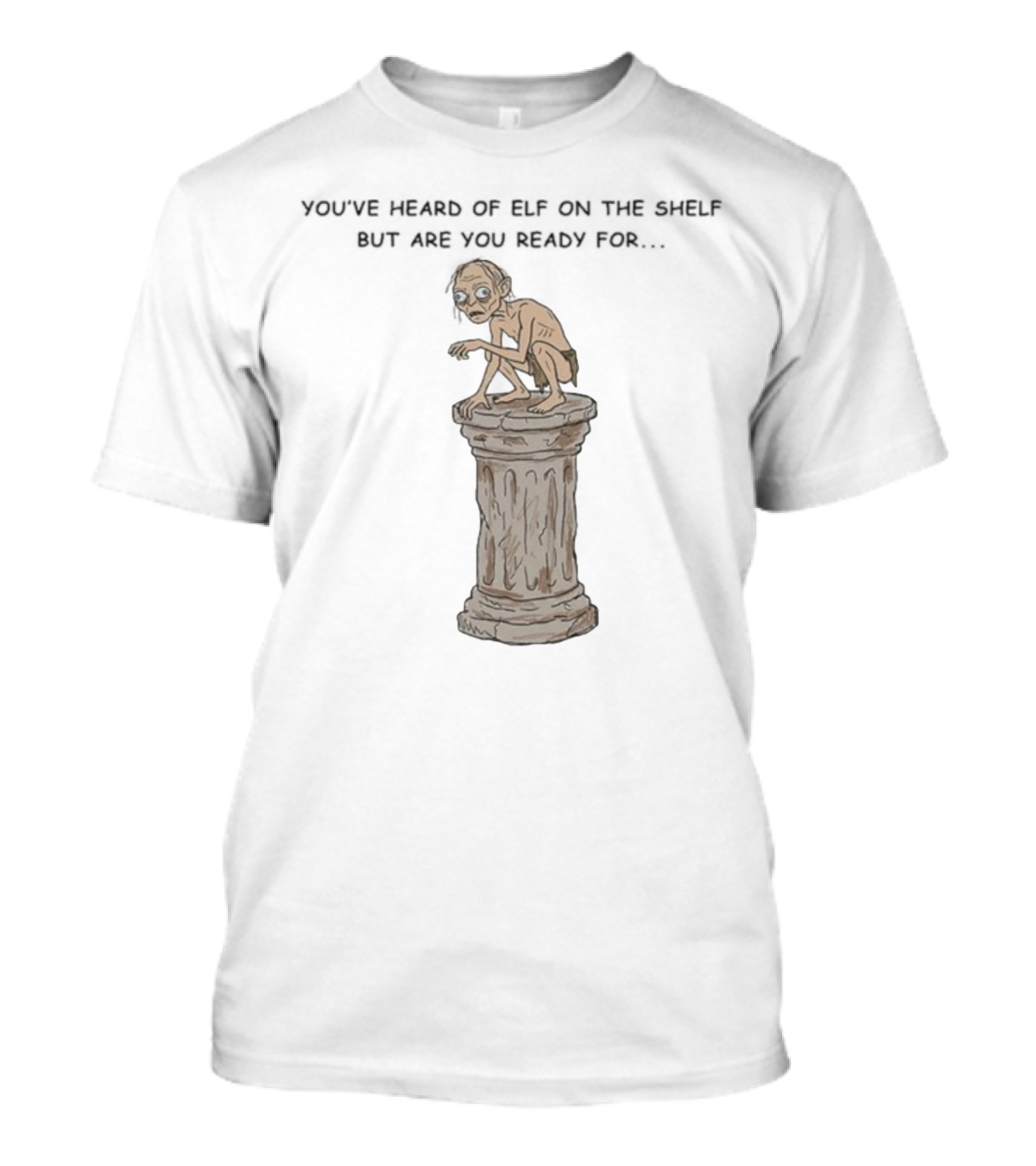 You've Heard Of Elf On The Shelf But Are You Ready For Gollum On A Column T-Shirt