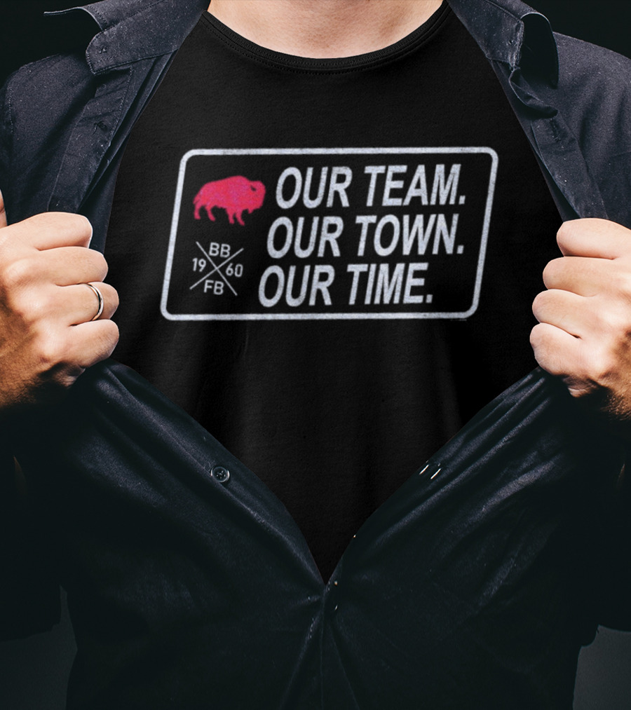 Buffalo Bills Our Team Our Town Our Time Football Enthusiast Apparel T-Shirt