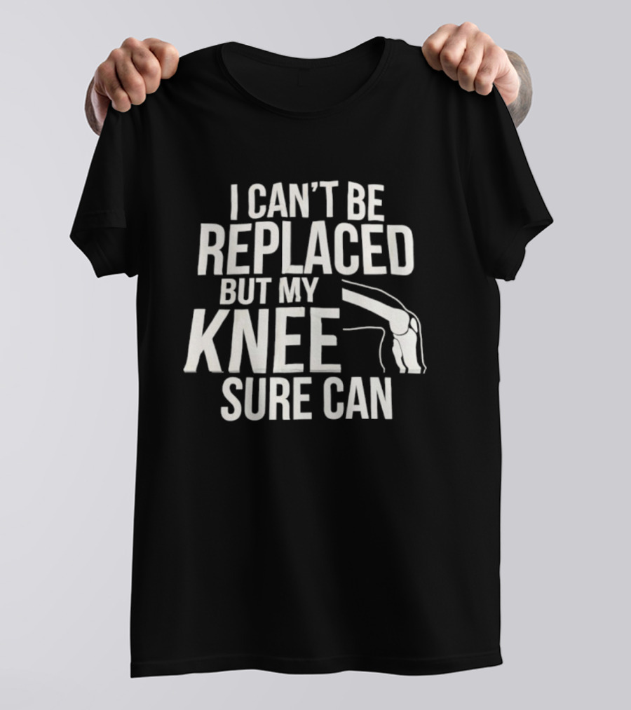 I Can't Be Replaced But My Knee Sure Can Funny Quote With Knee Illustration T-Shirt