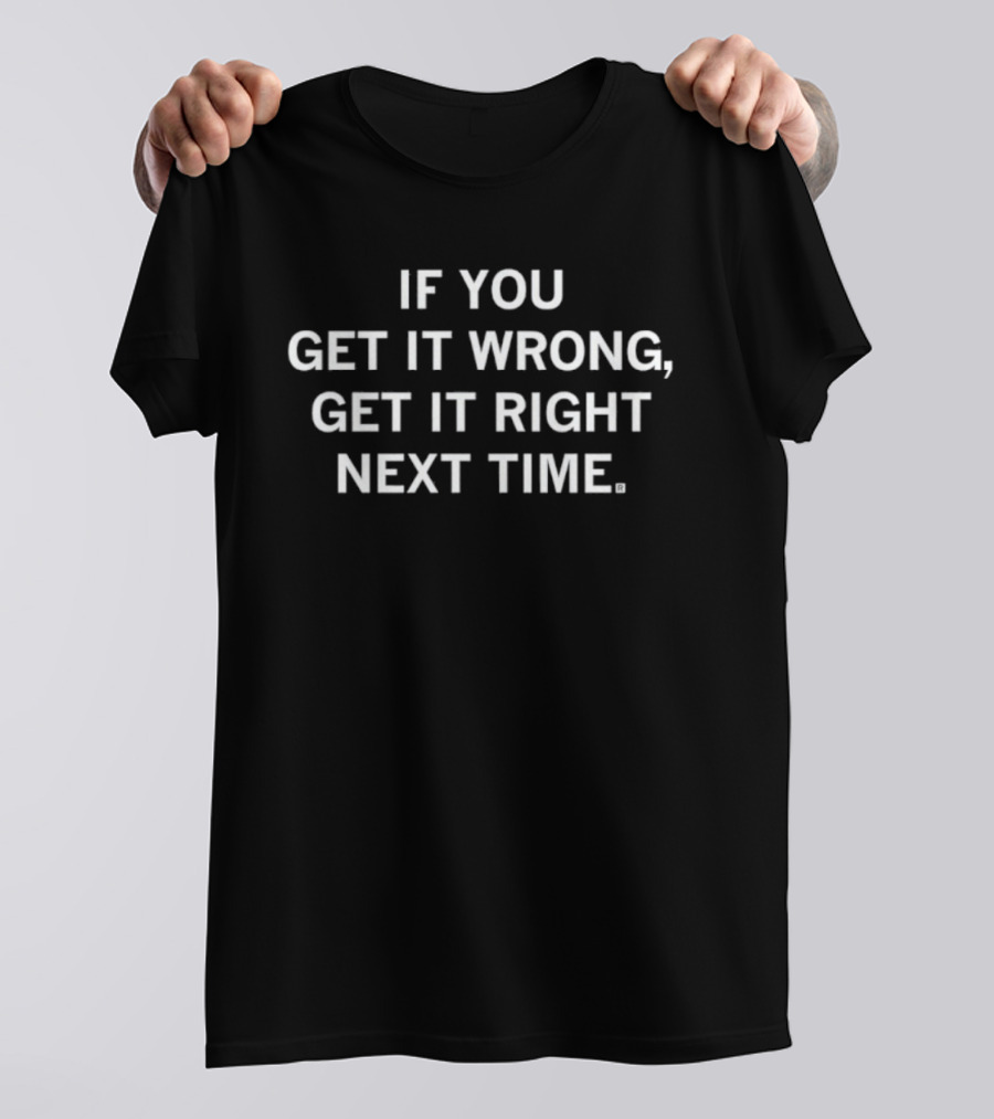 Motivational Quote If You Get It Wrong Get It Right Next Time T-Shirt