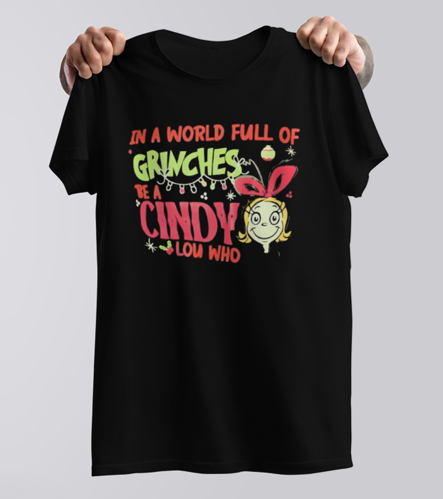 In A World Full Of Grinches Be A Cindy Lou Who Christmas Cheer T-Shirt