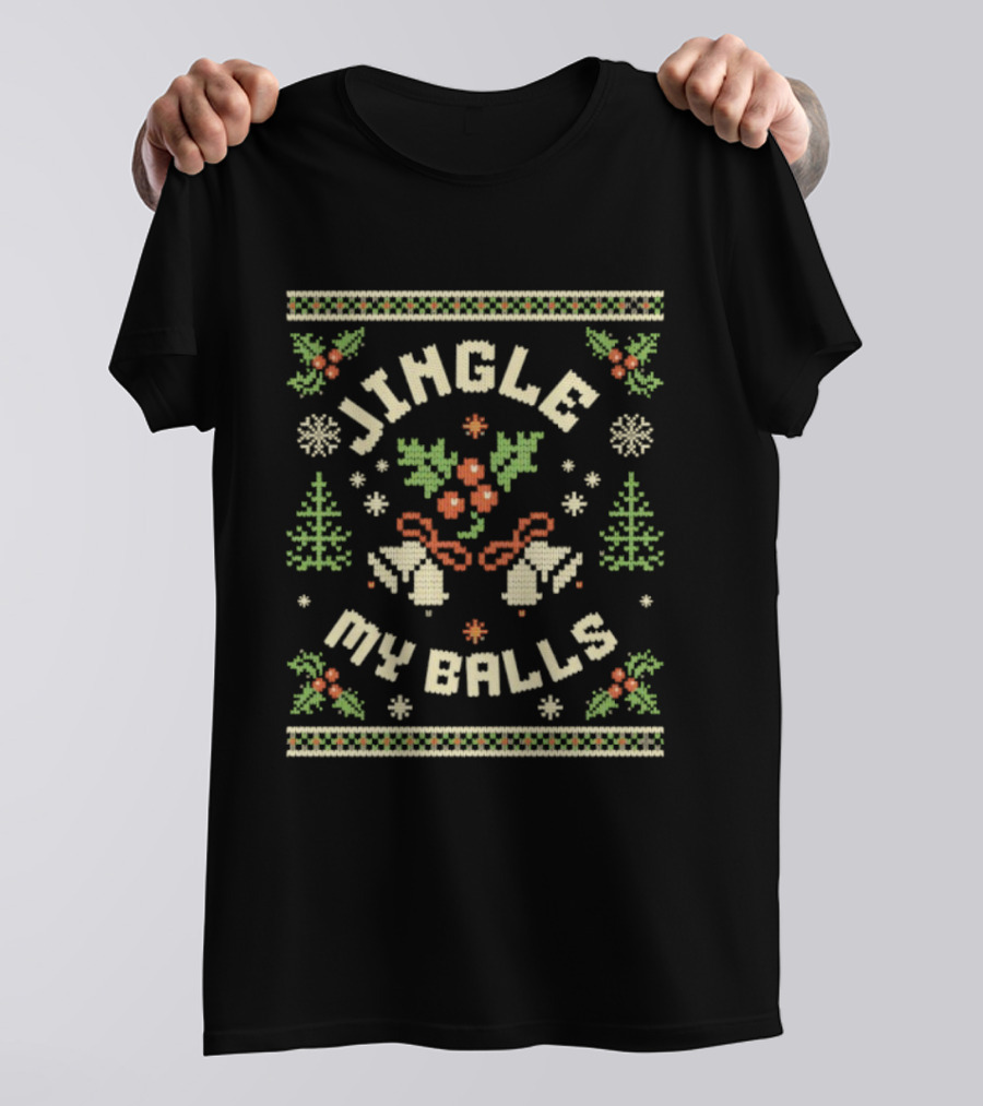 Jingle My Balls Funny Christmas Festive Sweater Bells Holly Snowflakes Trees T-Shirt