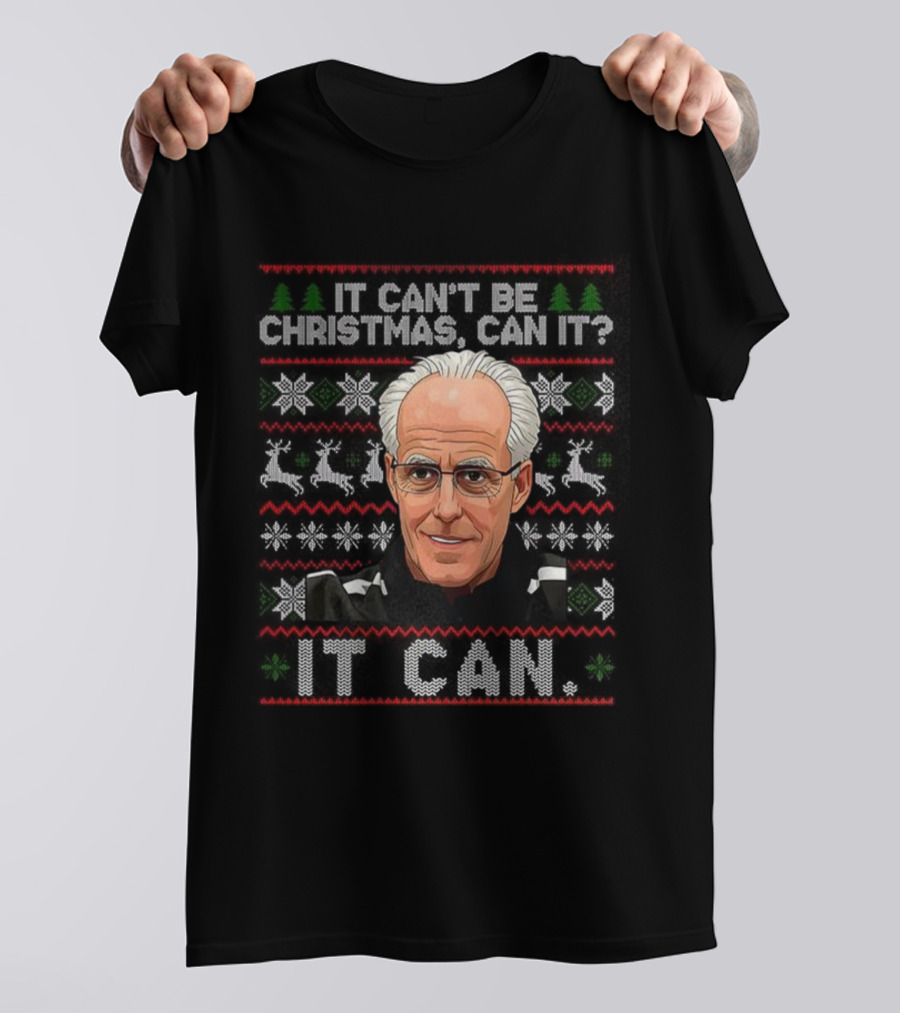 Mick McCarthy It Can't Be Christmas Can It Ugly Christmas Sweater T-Shirt